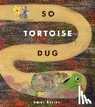 Kastner, Emmy - So Tortoise Dug