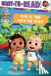 Testa, Maggie - This Is the Way We Play: Ready-To-Read Ready-To-Go!