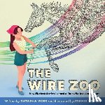 Wing, Natasha - The Wire Zoo: How Elizabeth Berrien Learned to Turn Wire Into Amazing Art