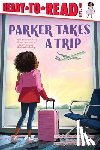 Curry, Parker - Parker Takes a Trip: Ready-To-Read Level 1