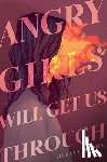 Traister, Rebecca - Angry Girls Will Get Us Through