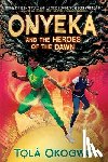 Okogwu, Tolá - Onyeka and the Heroes of the Dawn