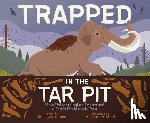 Stremer, Jessica - Trapped in the Tar Pit: How Paleontologists Unearthed a City's Prehistoric Past