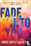 Smith, Amber, Gellar, Sam - Fade into You