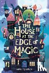 Sparkes, Amy - The House at the Edge of Magic
