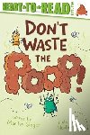 Singer, Marilyn - Don't Waste the Poop!: Ready-To-Read Level 2