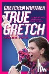 Whitmer, Gretchen - True Gretch -- Young Adult Edition: Lessons for Anyone Who Wants to Make a Difference