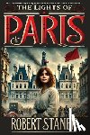Stanek, Robert - The Lights of Paris: A Tale of Love, Revolution, and the Fight for a Better World