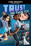 Maddox, Jake - TRUST ON THIN ICE
