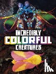 Peterson, Megan Cooley - Incredibly Colorful Creatures