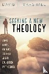 Marshall, David F - Seeking a New Theology