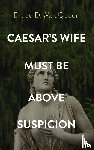 Macqueen, Bruce D - Caesar's Wife Must Be Above Suspicion
