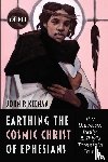 Keenan, John P - Earthing the Cosmic Christ of Ephesians--The Universe, Trinity, and Zhiyi's Threefold Truth, Volume 1