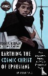 Keenan, John P - Earthing the Cosmic Christ of Ephesians-The Universe, Trinity, and Zhiyi's Threefold Truth, Volume 2