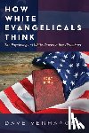 Verhaagen, Dave - How White Evangelicals Think