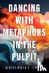 Kennedy, Rodney Wallace - Dancing with Metaphors in the Pulpit