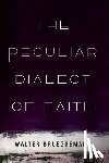 Brueggemann, Walter - The Peculiar Dialect of Faith