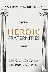 Bradley, Anthony B. - Bradley, A: Heroic Fraternities