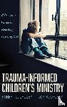 Crosby, Robert G, Crosby, Lori A - Trauma-Informed Children's Ministry