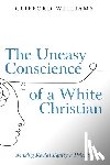 Williams, Clifford - The Uneasy Conscience of a White Christian