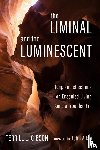 Gibson, Terrill L - The Liminal and The Luminescent