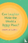 Tucker, Shawn R - Can Laughter Make the World a Better Place?