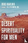 Karelius, Brad - Desert Spirituality for Men