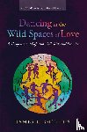 Olthuis, James H - Dancing in the Wild Spaces of Love