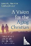 Houston, James M., Parker, Michael - A Vision for the Aging Christian