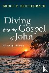 Reichenbach, Bruce R. - Diving into the Gospel of John