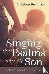 Dickinson, T. Wilson - Singing the Psalms with My Son