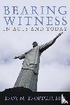 Troftgruben, Troy M. - Bearing Witness in Acts and Today