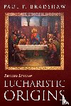 Bradshaw, Paul F. - Eucharistic Origins, Revised Edition