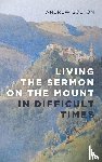 Bolton, Andrew - Living the Sermon on the Mount in Difficult Times