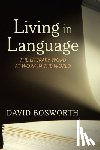 Bosworth, David - Living in Language: The Literary Word at Work in the World