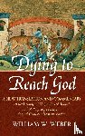 Weber, William W. - Dying to Reach God