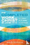 Redmond, Eric C. - The Completed Work of Christ in John 17