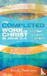 Redmond, Eric C. - The Completed Work of Christ in John 17