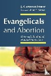 Fraser, J. Cameron - Evangelicals and Abortion