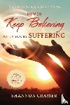 Cramer, Shannon - How to Keep Believing When You're Suffering