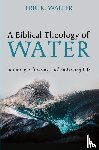 Waller, Eric R. - A Biblical Theology of Water
