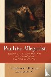 Burrow, Andrew C. - Paul the Allegorist