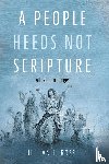 Ross, Jillian L. - A People Heeds Not Scripture