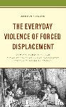 Geerse, Miriam - The Everyday Violence of Forced Displacement - Memory, Community and Identity Politics among Internally Displaced Kurds in Turkey