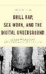 Evans, Jabari M. - Drill Rap, Sex Work, and the Digital Underground