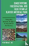 Wieland, Maureen - Conservation, Preservation, and Recreation at Glacier National Park - Navigating Tensions of Purpose in the National Park Service