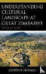 Sinamai, Ashton - Understanding Cultural Landscape at Great Zimbabwe