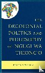 Sibanda, Brian - The Decolonial Politics and Philosophy of Ngugi wa Thiong’o