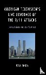 Arras, Paul - American Television’s Live Coverage of the 9/11 Attacks