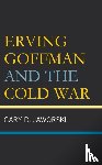 Jaworski, Gary D. - Erving Goffman and the Cold War